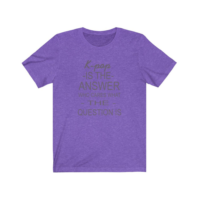K-Pop Is The Answer Who Cares What The Question Is T-Shirt - Trendy Kpop T-shirts - Kpop Classic T-Shirt
