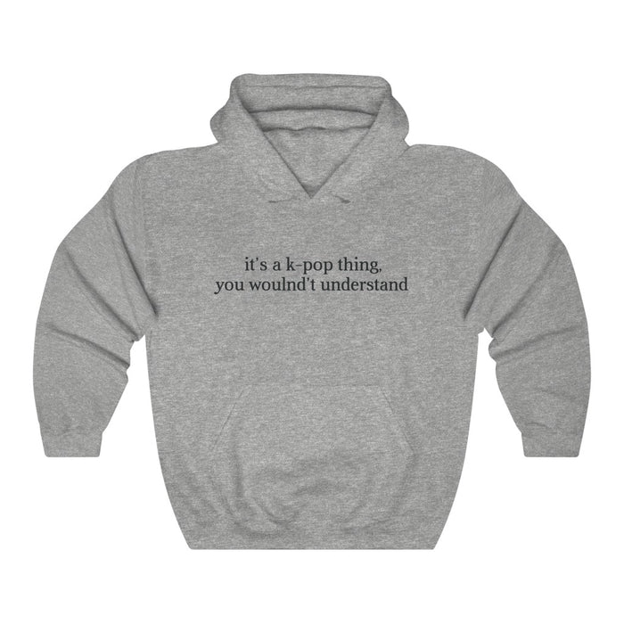 It's a k-pop Think,  You Wouldn't Understand Hoodie - Trendy Winter Kpop Hoodies Kpop Fashion - Kpop Hooded Sweater