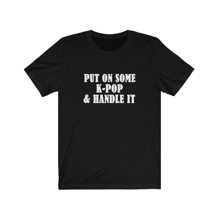 Put On Some K-Pop & Handle It T-Shirt - Trendy Kpop T-shirts - Kpop Classic T-Shirt