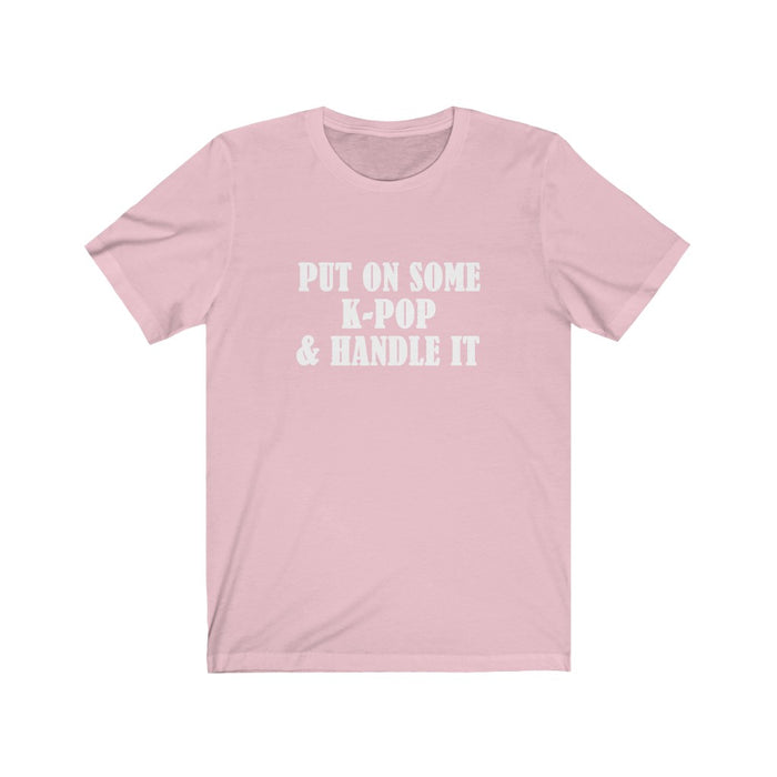 Put On Some K-Pop & Handle It T-Shirt - Trendy Kpop T-shirts - Kpop Classic T-Shirt